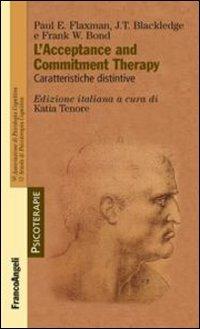 L' acceptance and commitment therapy. Caratteristiche distintive - Paul Flaxman,J. T. Blackledge,Frank Bond - copertina