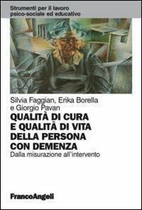 Qualità di cura e qualità di vita della persona con demenza. Dalla misurazione all'intervento - Silvia Faggian,Erika Borella,Giorgio Pavan - copertina