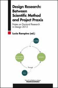 Design research: between scientific method and project praxis. Notes on doctoral research in design 2012 - copertina