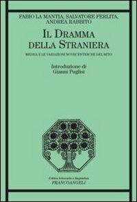 Il dramma della straniera. Medea e le variazioni novecentesche del mito - Fabio La Mantia,Salvatore Ferlita,Andrea Rabbito - copertina