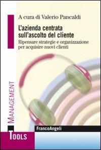 L' azienda centrata sull'ascolto del cliente. Ripensare strategie e organizzazione per acquisire nuovi clienti - copertina