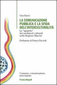 La comunicazione pubblica e la sfida dell'interculturalità. Lo «sguardo» dei mediatori culturali nella regione Marche - Gea Ducci - copertina