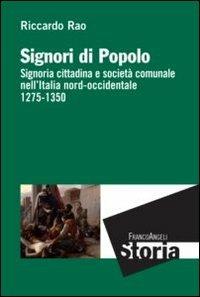 Signori di popolo. Signoria cittadina e società comunale nell'Italia nord-occidentale 1275-1350 - Riccardo Rao - copertina