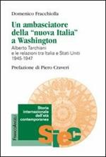 Un ambasciatore della «nuova Italia» a Washington. Alberto Tarchiani e le relazioni tra Italia e Stati Uniti 1945-1947