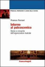 Intorno al palcoscenico. Storie e cronache dell'organizzatore teatrale