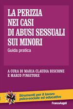 La perizia nei casi di abusi sessuali sui minori. Guida pratica