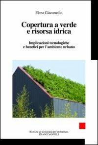 Copertura a verde e risorsa idrica. Implicazioni tecnologiche e benefici per l'ambiente urbano - Elena Giacomello - copertina