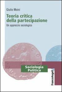Teoria critica della partecipazione. Un approccio sociologico - Giulio Moini - copertina