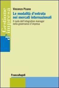 Le modalità d'entrata nei mercati internazionali. Il ruolo dell'integration manager nella governance d'impresa - Vincenzo Pisano - copertina