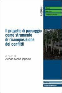 Il progetto di paesaggio come strumento di ricomposizione dei conflitti - copertina