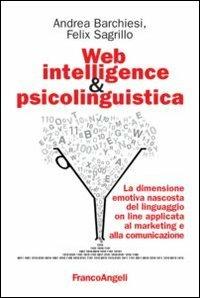 Web intelligence & psicolinguistica. La dimensione emotiva nascosta del linguaggio online applicata al marketing e alla comunicazione - Andrea Barchiesi,Felix Sagrillo - copertina