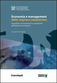 Libro Economia e management delle imprese calzaturiere. Prospettive e strumenti per la competitività dell'industria marchigiana 