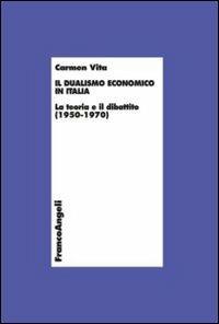 Il dualismo economico in Italia. La teoria e il dibattito (1950-1970) - Carmen Vita - copertina
