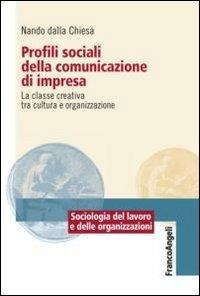 Profili sociali della comunicazione di impresa. La classe creativa tra cultura e organizzazione - Nando Dalla Chiesa - copertina