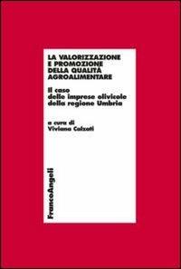 La valorizzazione e promozione della qualità agroalimentare. Il caso delle imprese olivicole della regione Umbria - copertina