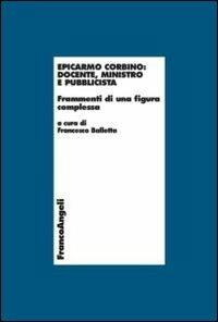 Epicarmo Corbino: docente, ministro e pubblicista. Frammenti di una figura complessa - copertina
