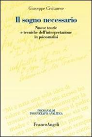 Il sogno necessario. Nuove teorie e tecniche dell'interpretazione in psicoanalisi