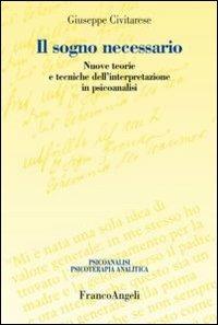 Il sogno necessario. Nuove teorie e tecniche dell'interpretazione in psicoanalisi - Giuseppe Civitarese - copertina