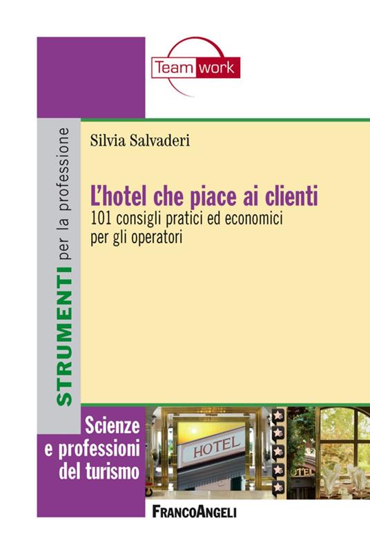 L' hotel che piace ai clienti. 101 consigli pratici ed economici per gli operatori - Silvia Salvaderi - copertina