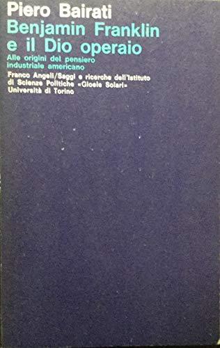 Benjamin Franklin e il Dio operaio. Alle origini del pensiero industriale americano