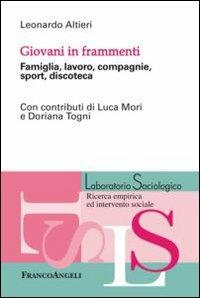 Giovani in frammenti. Famiglia, lavoro, compagnie, sport, discoteca - Leonardo Altieri - copertina
