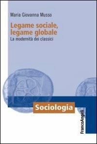 Legame sociale, legame globale. La modernità dei classici - Maria Giovanna Musso - copertina