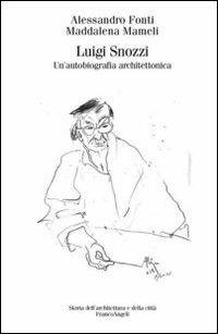 Luigi Snozzi. Un'autobiografia architettonica - Alessandro Fonti,Maddalena Mameli - copertina