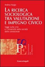 La ricerca sociologica tra valutazione e impegno civico. Saggi sulla crisi e l'università nelle società delle conoscenze