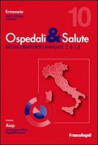 Ospedali & salute. Decimo rapporto annuale 2012 - copertina