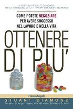 Ottenere di più. Come potete negoziare per avere successo nel lavoro e nella vita. Con Contenuto digitale per accesso on line