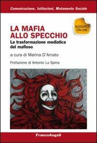 La mafia allo specchio. La trasformazione mediatica del mafioso - copertina