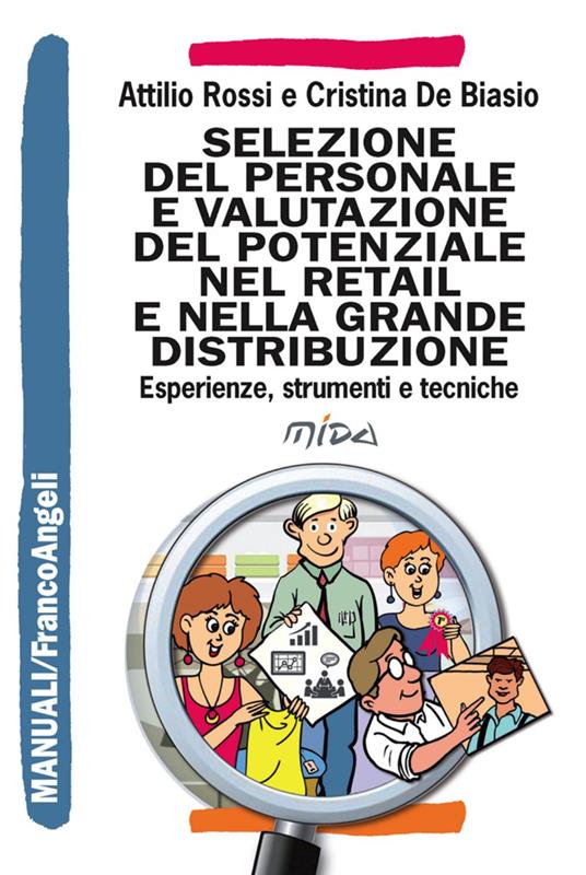 Selezione del personale e valutazione del potenziale nel retail e nella grande distribuzione. Esperienze, strumenti e tecniche - Attilio Rossi,Cristina De Biasio - copertina