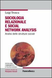 Sociologia relazionale e social networks analysis. Analisi delle strutture sociali - Luigi Tronca - copertina