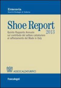 Shoe report 2013. Quinto rapporto annuale sul contributo del settore calzaturiero al rafforzamento del Made in Italy - copertina