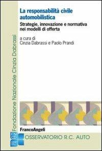 La responsabilità civile automobilistica. Strategie, innovazione e normativa nei modelli di offerta - copertina