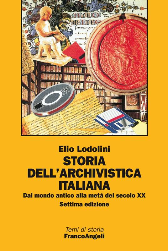 Storia dell'archivistica italiana. Dal mondo antico alla metà del secolo XX - Elio Lodolini - copertina