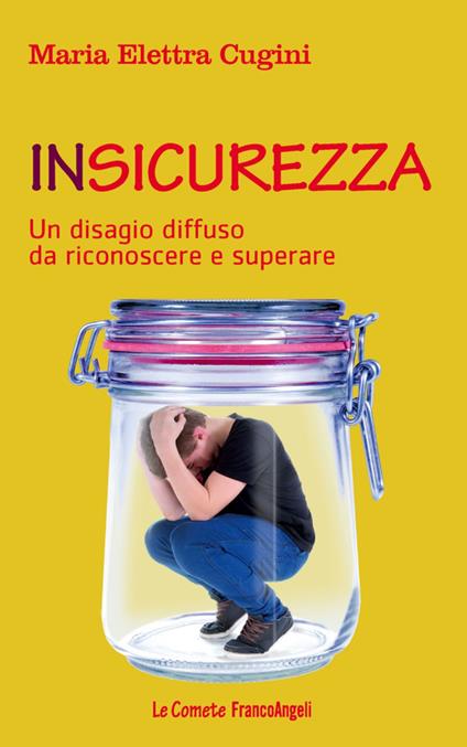 Insicurezza. Un disagio diffuso da riconoscere e superare - Maria Elettra Cugini - copertina