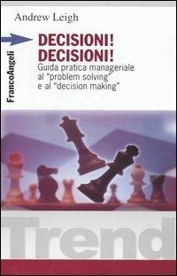 Decisioni, decisioni! Guida pratica manageriale al «Problem solving» e al «Decision making» - Andrew Leigh - copertina