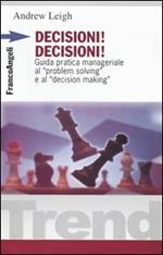 Decisioni, decisioni! Guida pratica manageriale al «Problem solving» e al «Decision making»