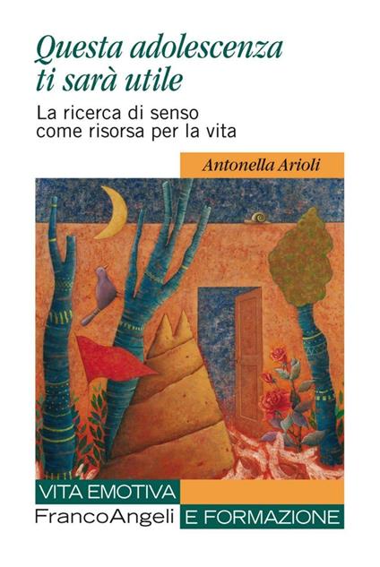 Questa adolescenza ti sarà utile. La ricerca di senso come risorsa per la vita - Antonella Arioli - copertina