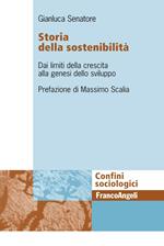 Storia della sostenibiltà. Dai limiti della crescita alla genesi dello sviluppo