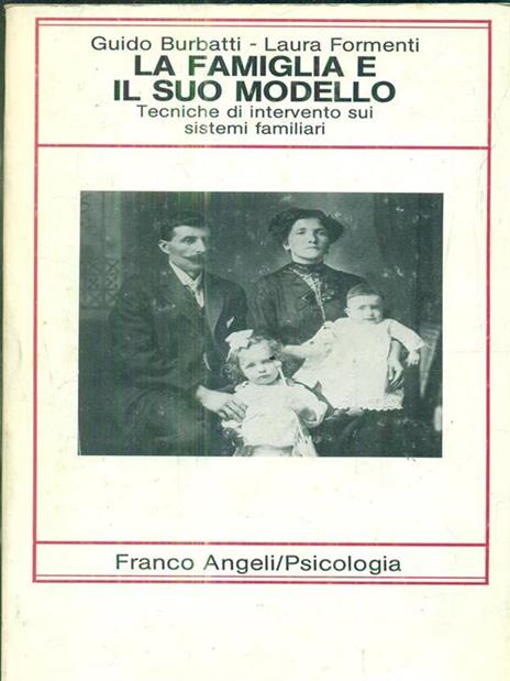 La famiglia e il suo modello. Tecniche di intervento sui sistemi familiari - Guido Burbatti - copertina