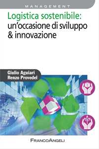 Logistica sostenibile: un'occasione di sviluppo & innovazione