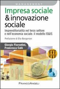 Impresa sociale & innovazione sociale. Imprenditorialità nel terzo settore e nell'economia sociale: il modello IS&IS - Giorgio Fiorentini,Francesca Calò - copertina