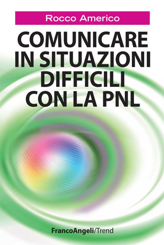 Comunicare in situazioni difficili con la PNL - Rocco Americo - copertina