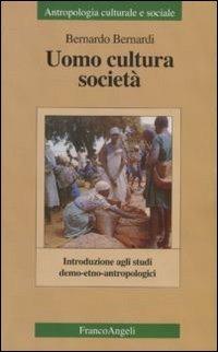 Uomo, cultura, società. Introduzione agli studi demo-etno-antropologici - Bernardo Bernardi - copertina