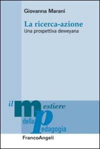 La ricerca-azione. Una prospettiva deweyana - Giovanna Marani - copertina