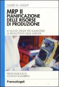 MRP II: pianificazione delle risorse di produzione. Le nuove strade per aumentare la produttività nelle aziende - Oliver W. Wight - copertina