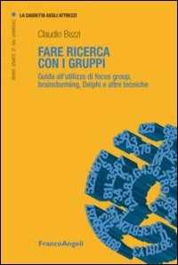 Fare ricerca con i gruppi. Guida all'utilizzo di focus group, brainstorming, Delphi e altre tecniche