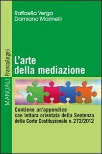 L' arte della mediazione. Contiene un'appendice con lettura orientata della sentenza della Corte Costituzionale n. 272/2012 - Raffaella Verga,Damiano Marinelli - copertina